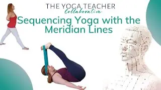 Sequencing Yoga with the Meridian Lines