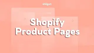 How to Build Custom Shopify Product Pages in Shogun