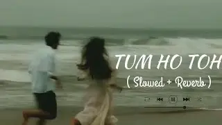 Tum Ho Toh (Slowed + Reverb) | Vishal Mishra, Hansika Pareek | Saiyaara | Lofi Song | 