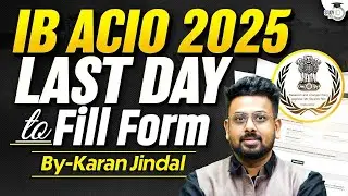 IB ACIO EXAM 2025 Application form | Last day for Submission | StudyIQ