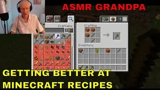 GETTING BETTER at Minecraft RECIPES (ASMR grandpa)