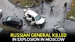 Russian General Killed in Moscow Explosion | Blast Raises Security Fears in Capital Live News-N18L