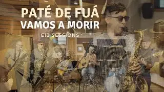 Paté de Fuá - Vamos a Morir E13 Sessions