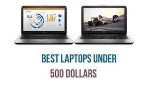 Best Laptops to Buy in 2017 Under $500