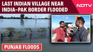 Punjab Flood News | NDTV Reports From Flooded Indian Village Near India-Pakistan Border