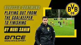 Borussia Dortmund | Playing Out from the Goalkeeper to Finishing | Nuri Şahin