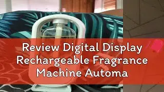 Review Digital Display Rechargeable Fragrance Machine Automatic Aroma Diffuser Humidifiers Essentia