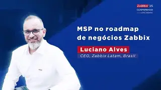 #ZCL2025 - Лучано Алвес - MSP в дорожной карте развития бизнеса Zabbix