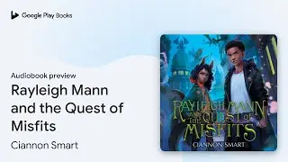 Rayleigh Mann and the Quest of Misfits by Ciannon Smart &middot; Audiobook preview