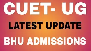 Breaking News : CUET -UG : Bhu Admission 2022  || Last date Extended