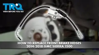 How to Replace Front Brake Hoses 2014-2018 GMC Sierra 1500