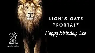 Leo: Lion's Gate *Portal* - Happy Birthday!