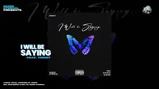 New Original Song | I Will Be Saying | Music-eternal X Frost | 4th Single Album