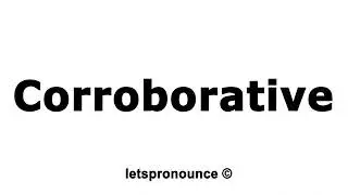 How to Pronounce Corroborative