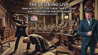 The Leo King Live: Because No One Else Will Say It - Intense Astrology - Sun Signs End of Pisces