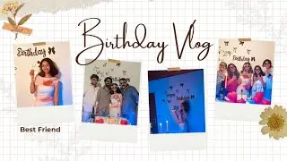 My best friend's Birthday vlog ♥️