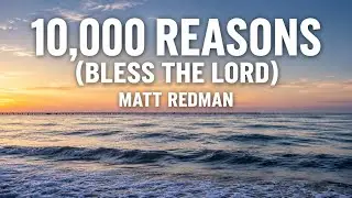 10,000 Reasons (Bless the Lord) with Lyrics & Sunset hour ocean background • Matt Redman
