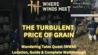 The Turbulent Price of Grain - Wandering Tales Quest | Location & Walkthrough | Where Winds Meet
