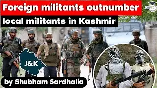 Jammu and Kashmir witnesses rise of foreign militants - Internal Security of India UPSC JKPSC JKAS