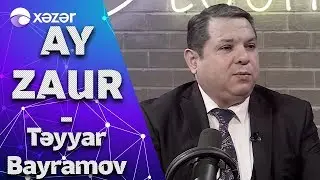Ay Zaur - Təyyar Bayramov 05.04.2020