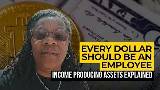 Every Dollar Should Be an Employee: Income Producing Assets Explained