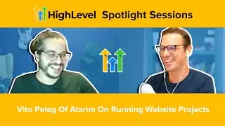 HighLevel Spotlight Sessions:  Vito Peleg Of Atarim On Running Website Projects
