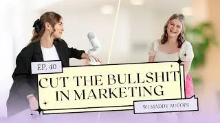 Ep 40: Cut the bullsh*t marketing with Maddy Aucoin