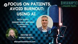 Focus on Patients, Avoid Burnout: Using AI | Disrupt Health Tech