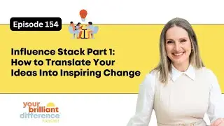 Episode 154: Influence Stack Part 1: How to Translate Your Ideas Into Inspiring Change | YBDP