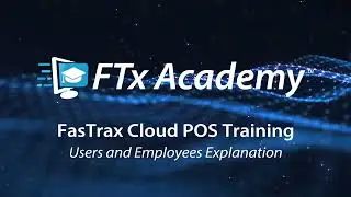 FasTrax Academy | Cloud POS - Users and Employees