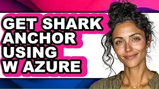 How to Get Shark Anchor Using W Azure (full Guide)