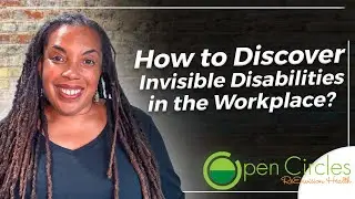 How to discover Invisible Disabilities in the Workplace?| Open Circles with Sylvia