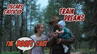 Doofcast #333 - Oscars Catch-Up: TRAIN DREAMS