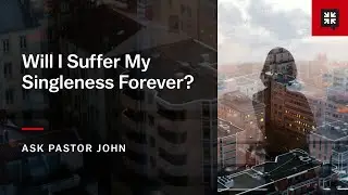 Will I Suffer My Singleness Forever?