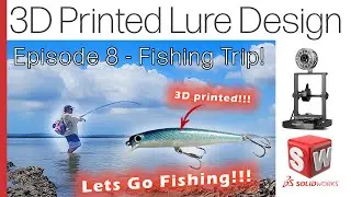 Design & 3D Print your own Custom Lure - Ep#8 - Fishing Trip