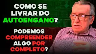 Como livrar-se do Autoengano? / Podemos compreender algo por completo? (Compilado)
