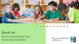 148. Back to School Sleep Tips: Elementary Schoolers