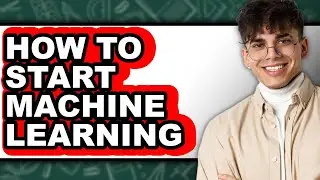 How to Start Machine Learning (Easy Method)