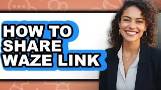 How to Share Waze Link (full Guide)