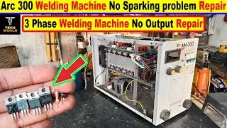 arc 300 welding machine no output problem | 3 phase welding machine no spark problem repair