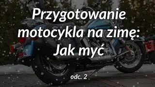 Przygotowanie motocykla na zimę:  Mycie motocykla - odc. 2