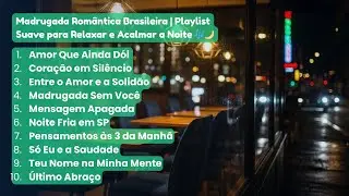 Madrugada Romântica Brasileira | Música Suave para Relaxar e Acalmar a Noite 🎶🌙