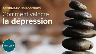 Affirmations positives : comment vaincre la dépression | Musique Zen | #LacherPrise #confianceensoi