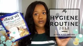 Hygiene Routine 2018 Part 2
