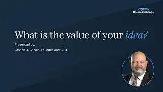 How to place a value on your idea? Part 1 Ft. Dream Exchange Founder and CEO Joe Cecala