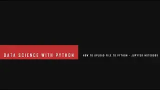 How to upload file to Python - Jupyter Notebook