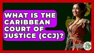 What Is The Caribbean Court Of Justice (CCJ)? - History Of Latin Cultures