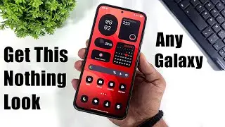Как получить внешний вид Nothing OS 4 на любом Samsung Galaxy | Превратите телефон Samsung в Noth...