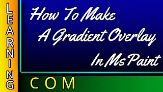 How To Make A Gradient Overlay In MS Paint | Tamil | LearningCom