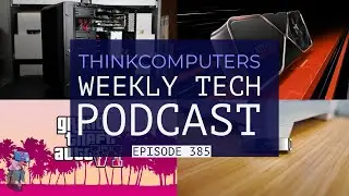 ThinkComputers Podcast #385 - SilverStone CS382, RTX 40 Super Series, GTA 6 & More!